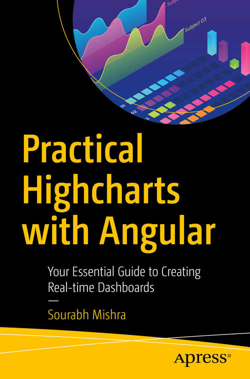 Book cover of Practical Highcharts with Angular: Your Essential Guide to Creating Real-time Dashboards (1st ed.)