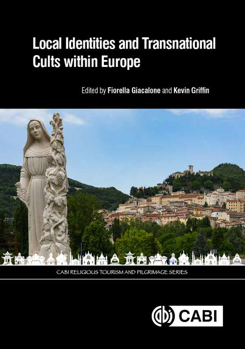 Local Identities and Transnational Cults within Europe (CABI Religious Tourism and Pilgrimage Series)