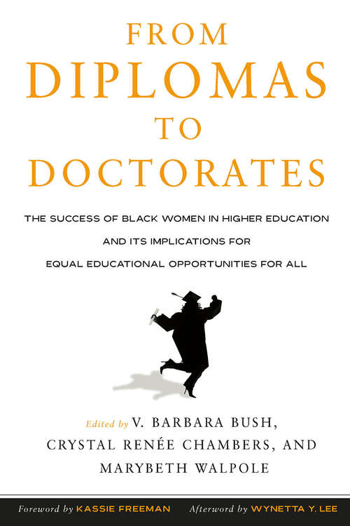 Book cover of From Diplomas to Doctorates: The Success of Black Women in Higher Education and its Implications for Equal Educational Opportunities for All