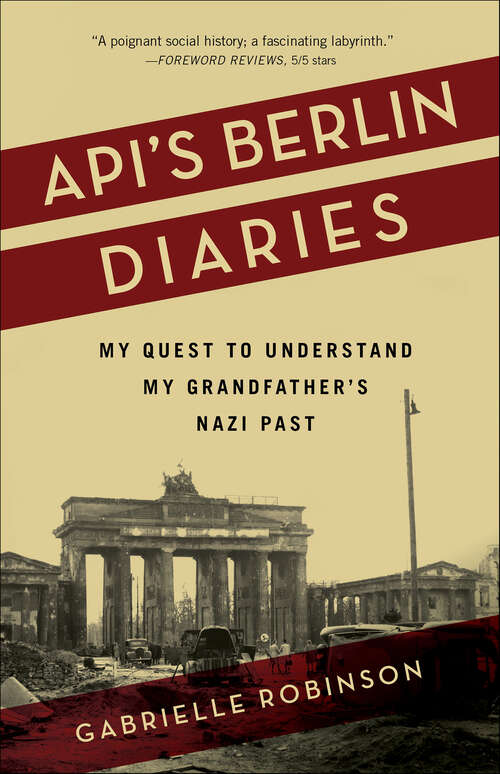 Book cover of Api's Berlin Diaries: My Quest to Understand My Grandfather's Nazi Past
