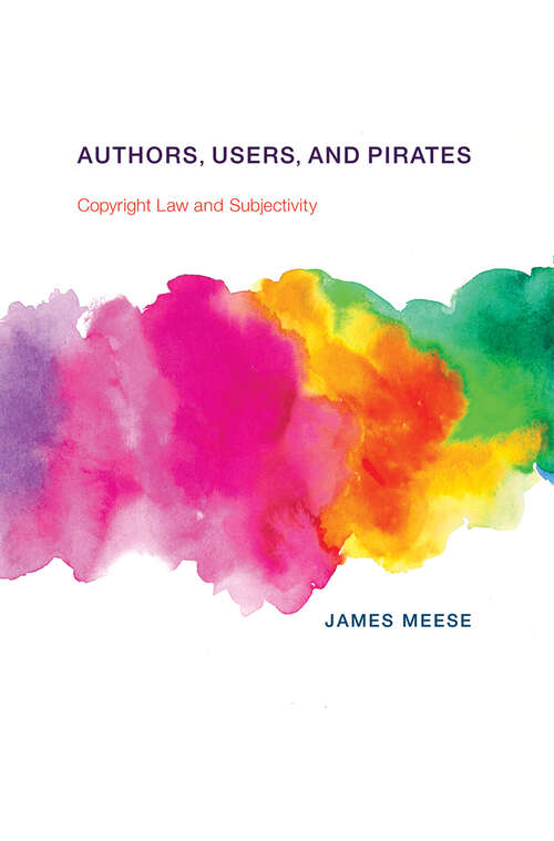 Book cover of Authors, Users, and Pirates: Copyright Law and Subjectivity (The Information Society Series)