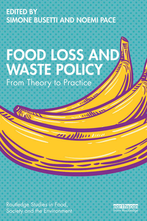 Book cover of Food Loss and Waste Policy: From Theory to Practice (2) (Routledge Studies in Food, Society and the Environment)