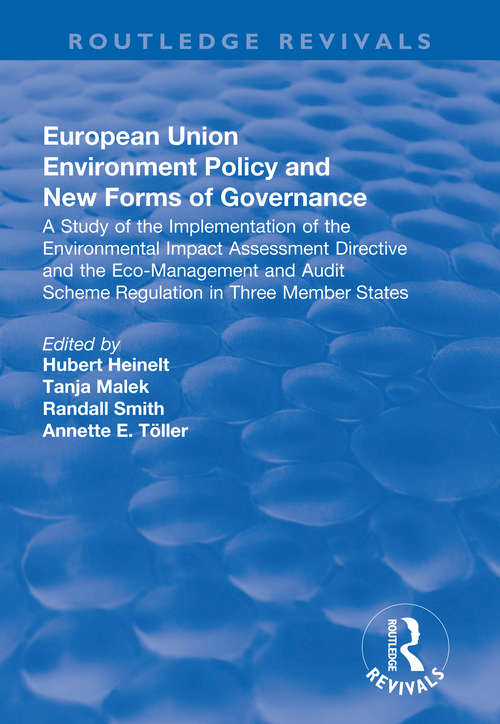 European Union Environment Policy and New Forms of Governance: A Study of the Implementation of the Environmental Impact Assessment Directive and the Eco-management and Audit Scheme Regulation in Three Member States (Routledge Revivals)