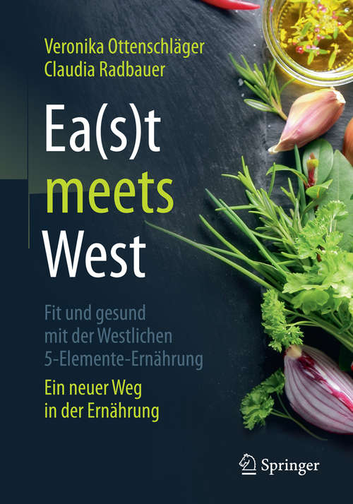 Book cover of Ea(s)t meets West - Fit und gesund mit der Westlichen 5-Elemente-Ernährung: Ein neuer Weg in der Ernährung (1. Aufl. 2019)