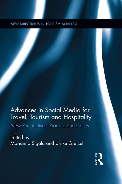 Advances in Social Media for Travel, Tourism and Hospitality: New Perspectives, Practice and Cases (New Directions in Tourism Analysis)
