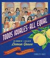 Book cover of Todos Iguales / All Equal: Todos Iguales / All Equal: Un Corrido De Lemon Grove/A Ballad of Lemon Grove (Spanish and English Edition)