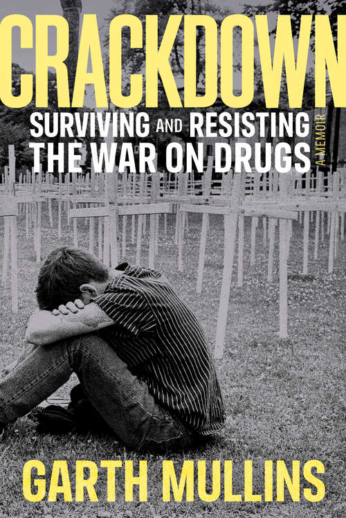 Book cover of Crackdown: Surviving and Resisting the War on Drugs