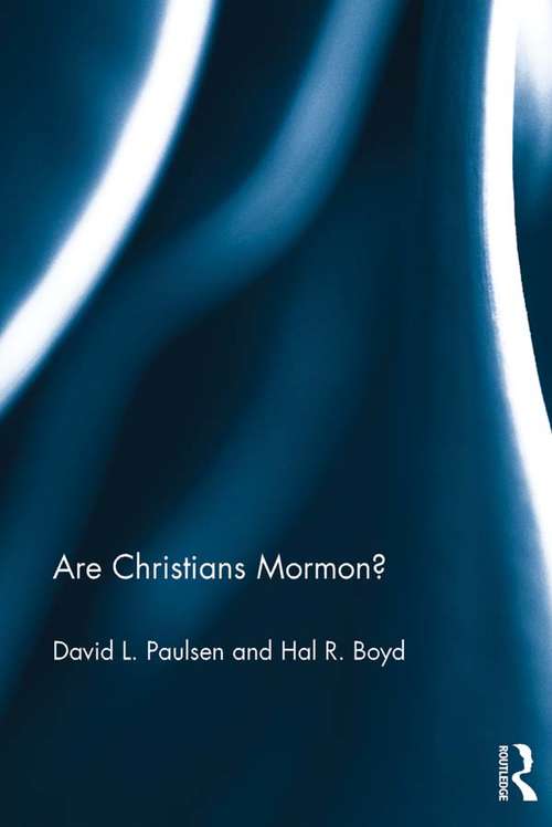 Are Christians Mormon?: Joseph Smith And Converging Christian Theologies