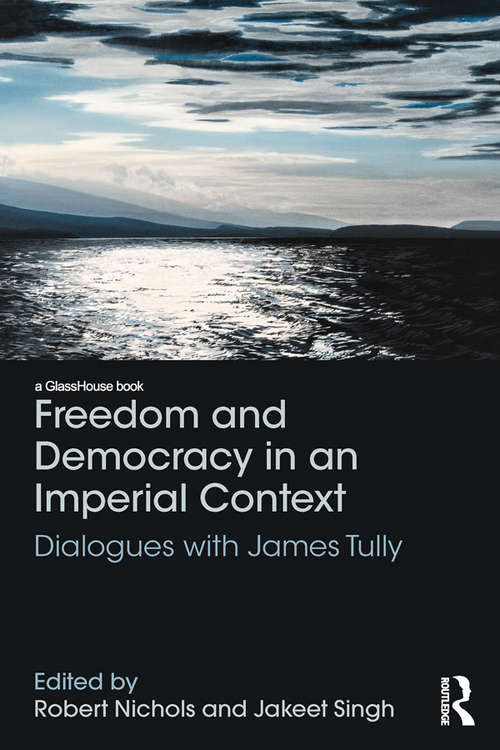 Book cover of Freedom and Democracy in an Imperial Context: Dialogues with James Tully