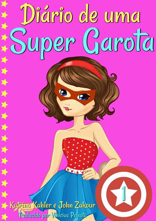 Book cover of Diário de uma Super Garota - Livro 1 - Os Altos e Baixos de Ser Super (Diário de uma Super Garota #1)