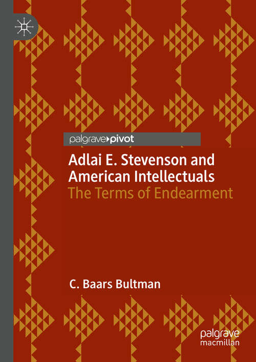 Book cover of Adlai E. Stevenson and American Intellectuals: The Terms of Endearment