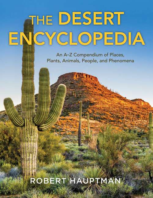 Book cover of The Desert Encyclopedia: An A–Z Compendium of Places, Plants, Animals, People, and Phenomena