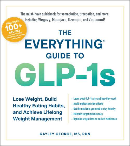 Book cover of The Everything Guide to GLP-1s: Lose Weight, Build Healthy Eating Habits, and Achieve Lifelong Weight Management (Everything® Series)