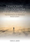 Democratic Eco-Socialism as a Real Utopia: Transitioning to an Alternative World System