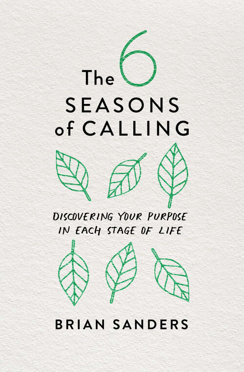 Book cover of The 6 Seasons of Calling: Discovering Your Purpose in Each Stage of Life