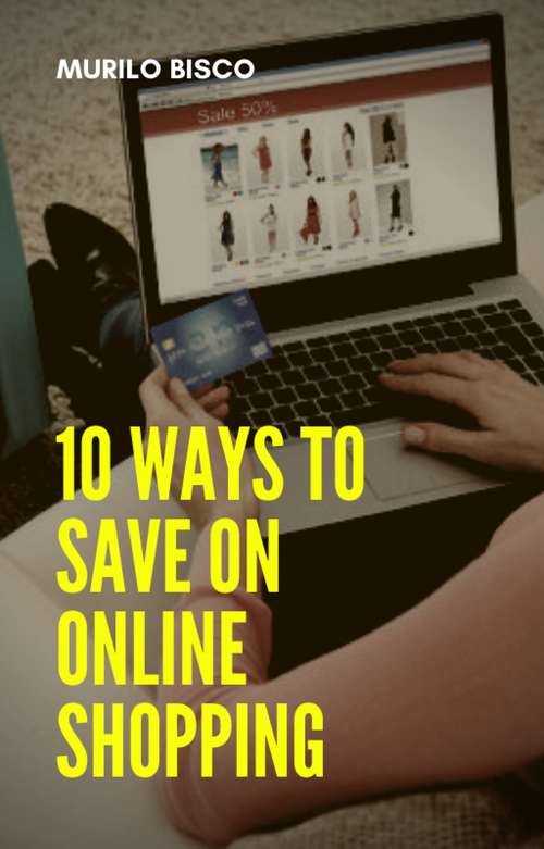 Book cover of 10 Ways To Save On Online Shopping