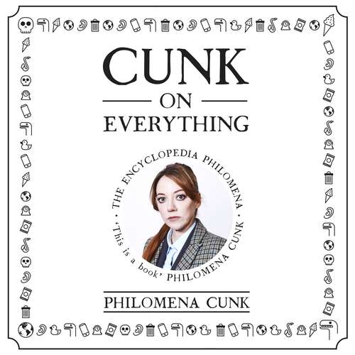 Book cover of Cunk on Everything: The Encyclopedia Philomena - 'Essential reading for these slipshod times' Al Murray