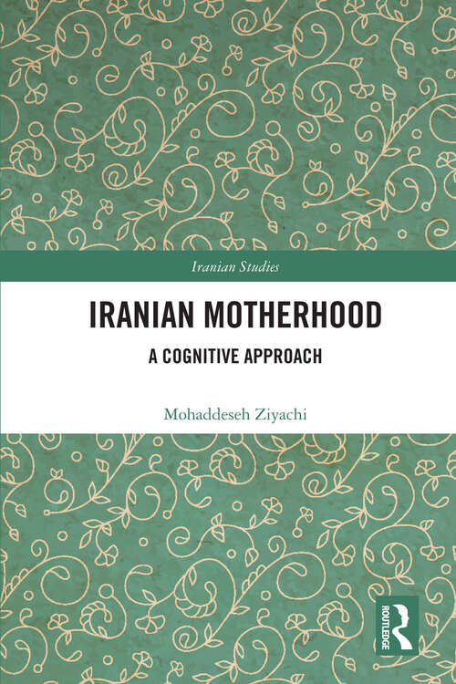 Book cover of Iranian Motherhood: A Cognitive Approach (Iranian Studies)
