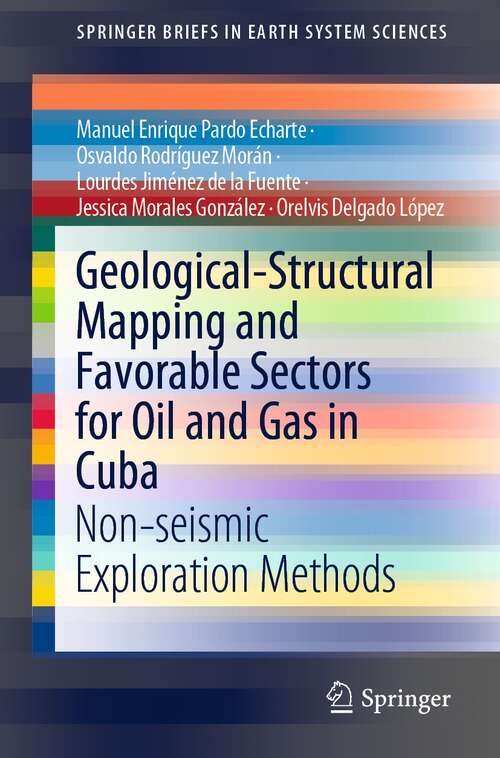 Geological-Structural Mapping and Favorable Sectors for Oil and Gas in Cuba: Non-seismic Exploration Methods (SpringerBriefs in Earth System Sciences)