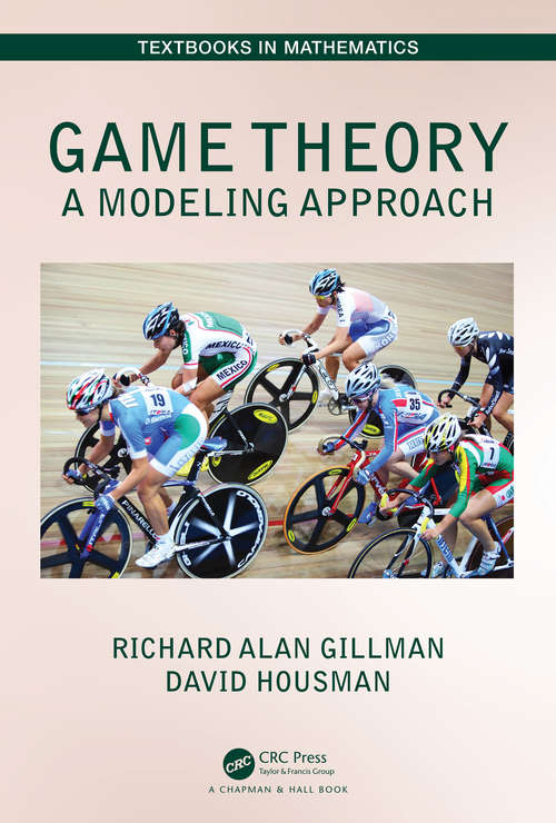 Game Theory: A Modeling Approach (Textbooks in Mathematics)