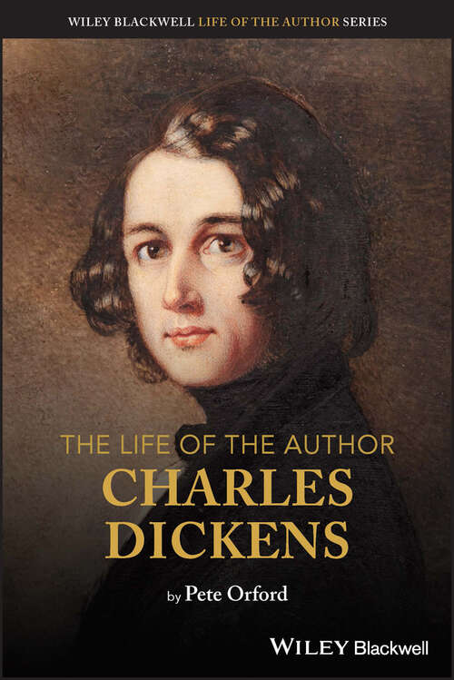 Book cover of The Life of the Author: Charles Dickens (The Life of the Author)