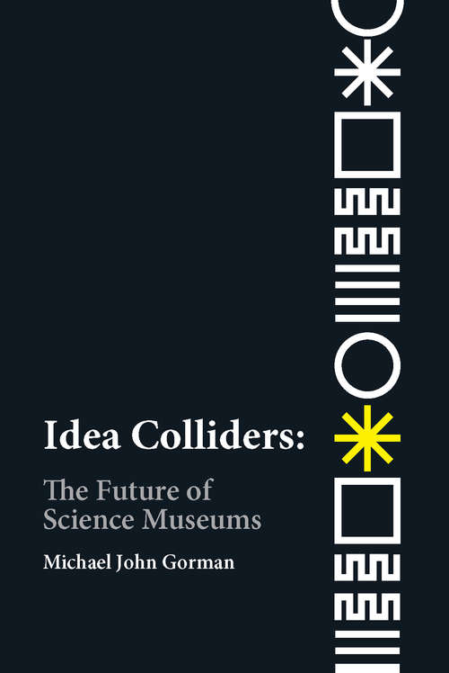 Book cover of Idea Colliders: The Future of Science Museums (metaLAB Projects)