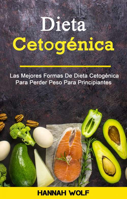 Book cover of Dieta Cetogénica: las mejores formas de dieta cetogénica para perder peso