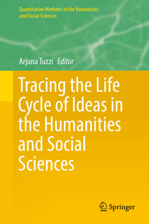 Book cover of Tracing the Life Cycle of Ideas in the Humanities and Social Sciences: A Portrait Of A Discipline Through Analyses Of Scientific Literature (1st ed. 2018) (Quantitative Methods in the Humanities and Social Sciences)