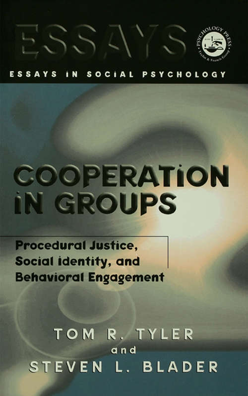 Cooperation in Groups: Procedural Justice, Social Identity, and Behavioral Engagement (Essays in Social Psychology)