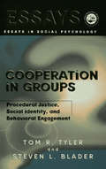 Cooperation in Groups: Procedural Justice, Social Identity, and Behavioral Engagement (Essays in Social Psychology)