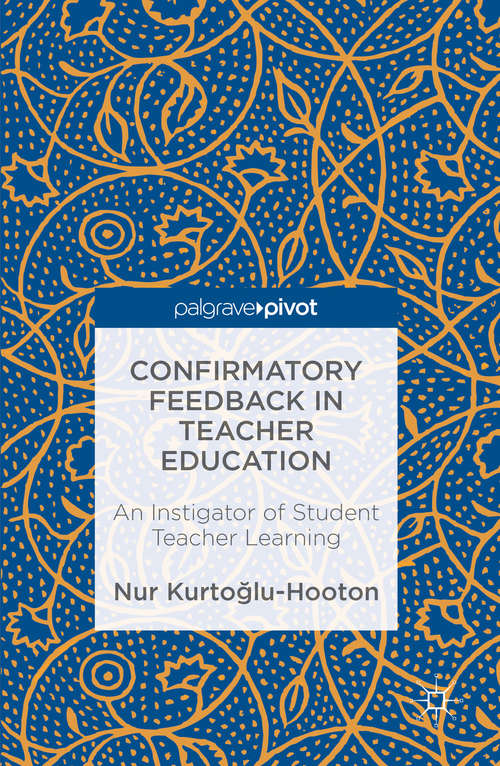 Book cover of Confirmatory Feedback in Teacher Education: An Instigator of Student Teacher Learning