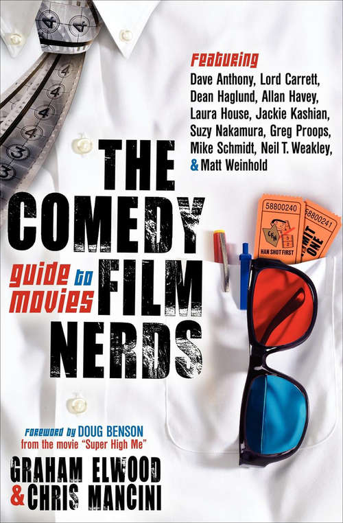 The Comedy Film Nerds Guide to Movies: Featuring Dave Anthony, Lord Carrett, Dean Haglund, Allan Havey, Laura House, Jackie Kashian, Suzy Nakamura, Greg ... Schmidt, Neil T. Weakley, and Matt Weinhold