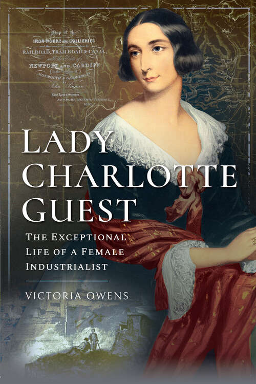 Book cover of Lady Charlotte Guest: The Exceptional Life of a Female Industrialist (Trailblazing Women)