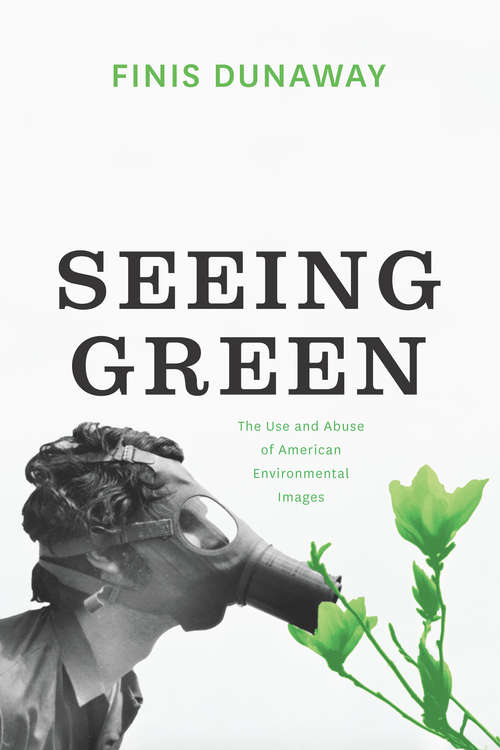 Book cover of Seeing Green: The Use and Abuse of American Environmental Images