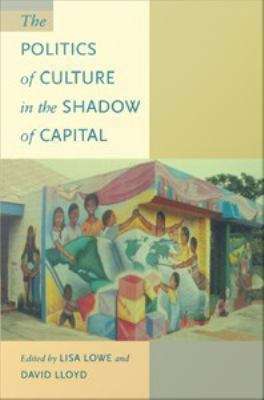 The Politics of Culture in The Shadow of Capital