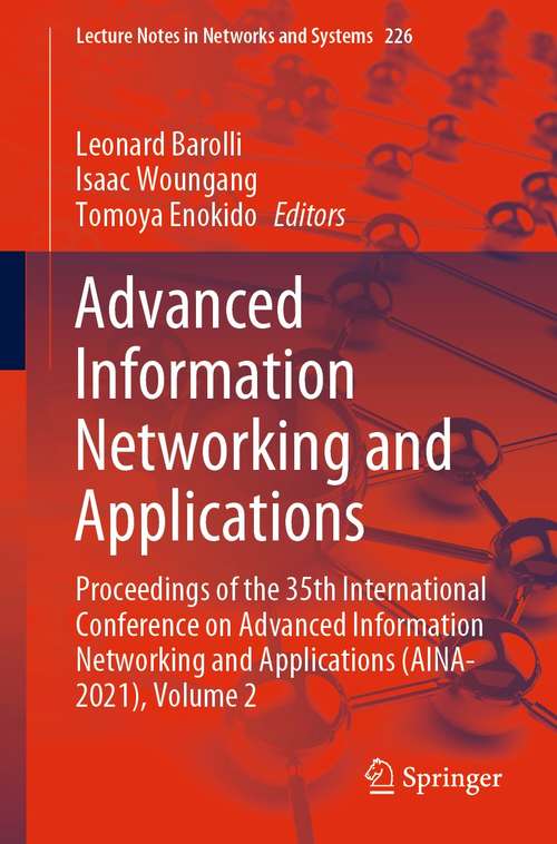 Advanced Information Networking and Applications: Proceedings of the 35th International Conference on Advanced Information Networking and Applications (AINA-2021), Volume 2 (Lecture Notes in Networks and Systems #226)