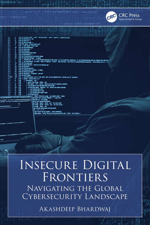 Book cover of Insecure Digital Frontiers: Navigating the Global Cybersecurity Landscape