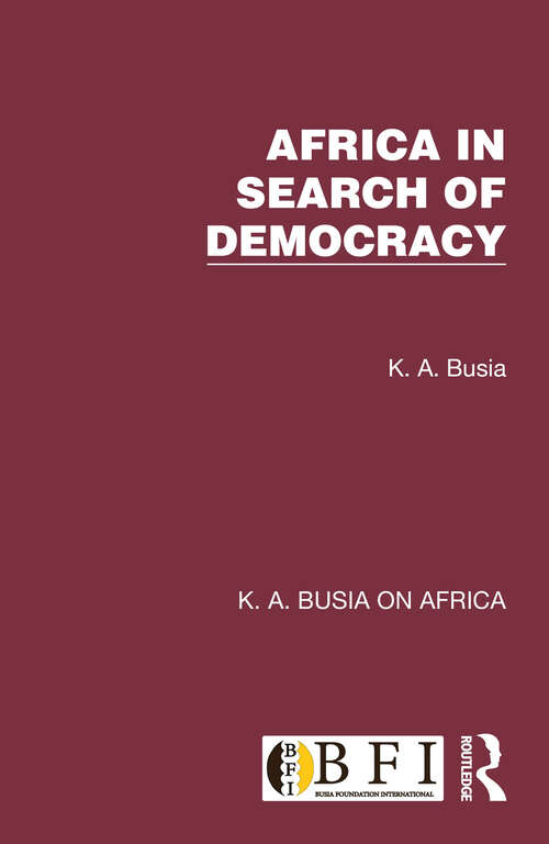 Book cover of Africa in Search of Democracy (K. A. Busia on Africa)