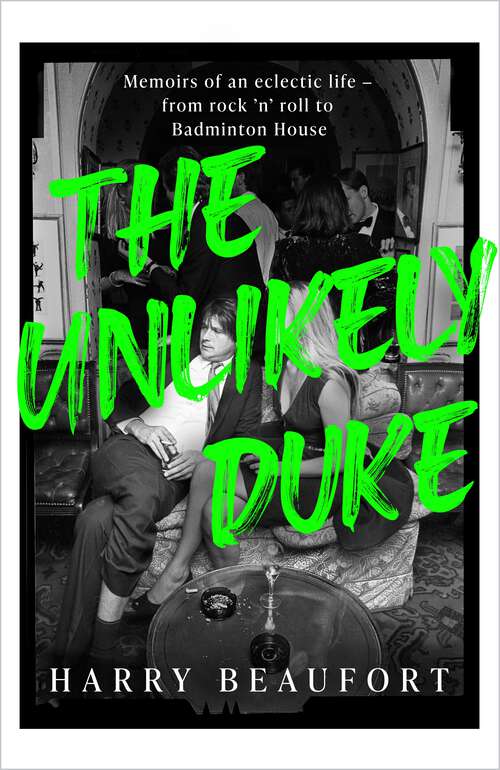 Book cover of The Unlikely Duke: Memoirs of an eclectic life - from rock 'n' roll to Badminton House