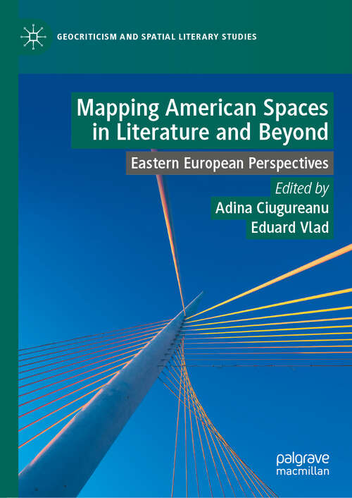 Book cover of Mapping American Spaces in Literature and Beyond: Eastern European Perspectives (Geocriticism and Spatial Literary Studies)