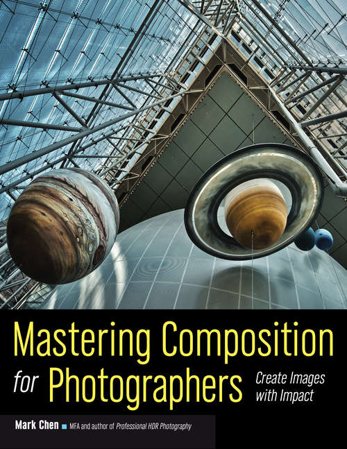 Mastering Composition For Photographers: Create Images With Impact