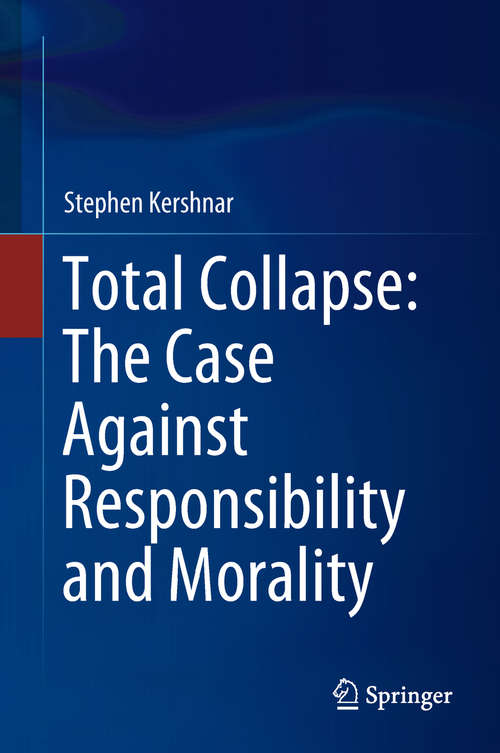 Book cover of Total Collapse: The Case Against Responsibility and Morality