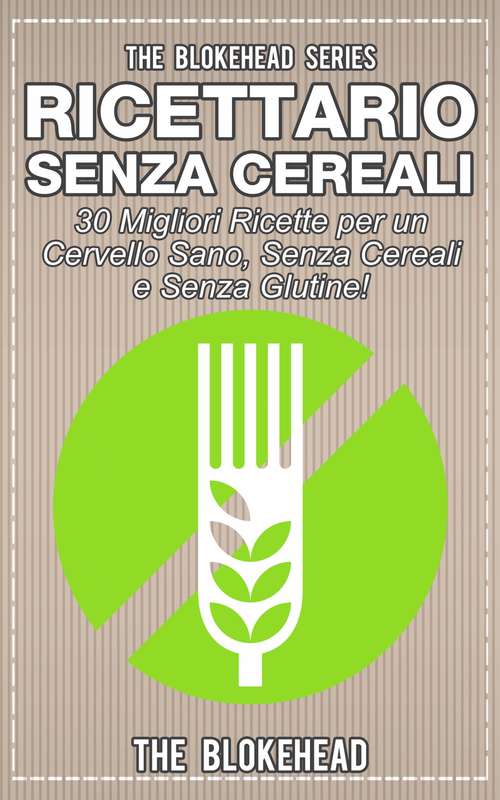 Book cover of Ricettario Senza Cereali:  30 Migliori Ricette  per un Cervello Sano, Senza Cereali e Senza Glutine!: 30 Migliori Ricette  per un Cervello Sano, Senza Cereali e Senza Glutine!