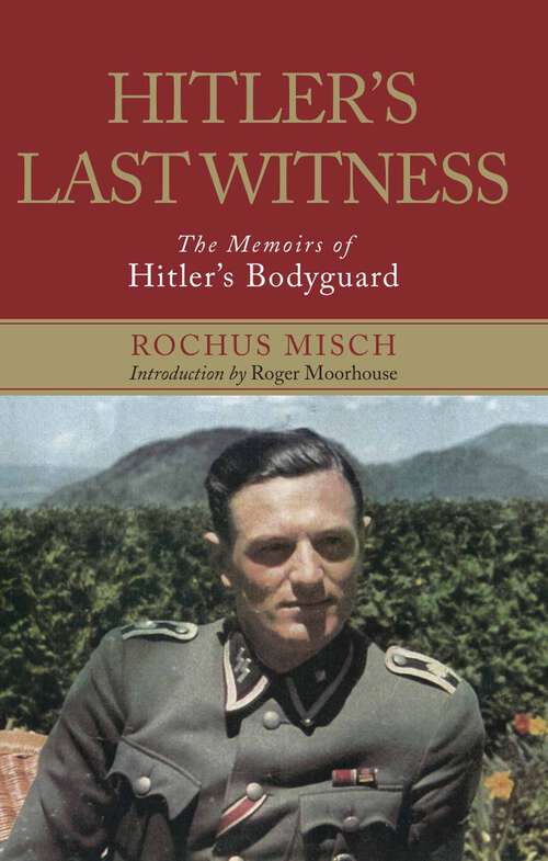 Book cover of Hitler's Last Witness: The Memoirs of Hitler's Bodyguard