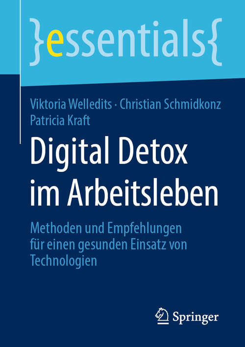 Book cover of Digital Detox im Arbeitsleben: Methoden und Empfehlungen für einen gesunden Einsatz von Technologien (1. Aufl. 2020) (essentials)