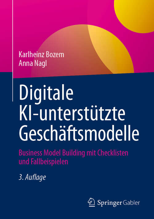 Book cover of Digitale KI-unterstützte Geschäftsmodelle: Business Model Building mit Checklisten und Fallbeispielen (3. Auflage 2025)