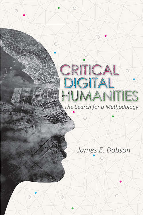 Book cover of Critical Digital Humanities: The Search for a Methodology (Topics in the Digital Humanities)