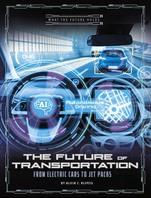 Book cover of The Future of Transportation: From Electric Cars to Jet Packs (What the Future Holds)