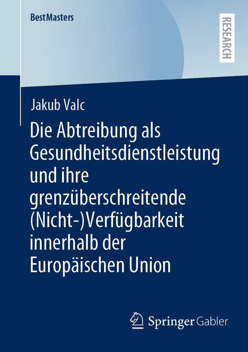 Book cover of Die Abtreibung als Gesundheitsdienstleistung und ihre grenzüberschreitende (1. Aufl. 2023) (BestMasters)
