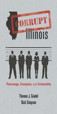 Book cover of Corrupt Illinois: Patronage, Cronyism, and Criminality